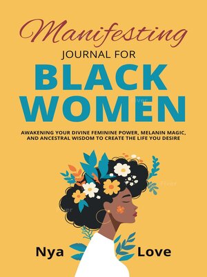 cover image of Manifesting Journal for  Black Women Awakening Your Divine Feminine Power, Melanin Magic, and Ancestral Wisdom to Create the Life You Desire